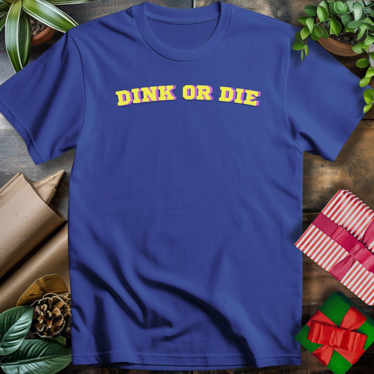 Dink or Die T-Shirt
